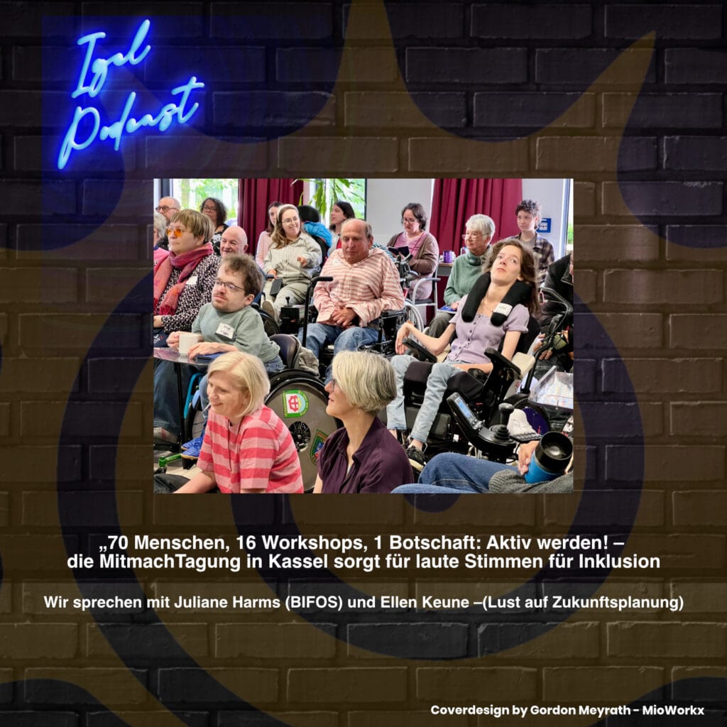 Cover der IGEL-Podcast-Folge. Viele Menschen in einem Veranstaltungsraum. Thema: „70 Menschen, 16 Workshops, 1 Botschaft: Aktiv werden! – die Mitmachtagung in Kassel sorgt für laute Stimmen für Inklusion