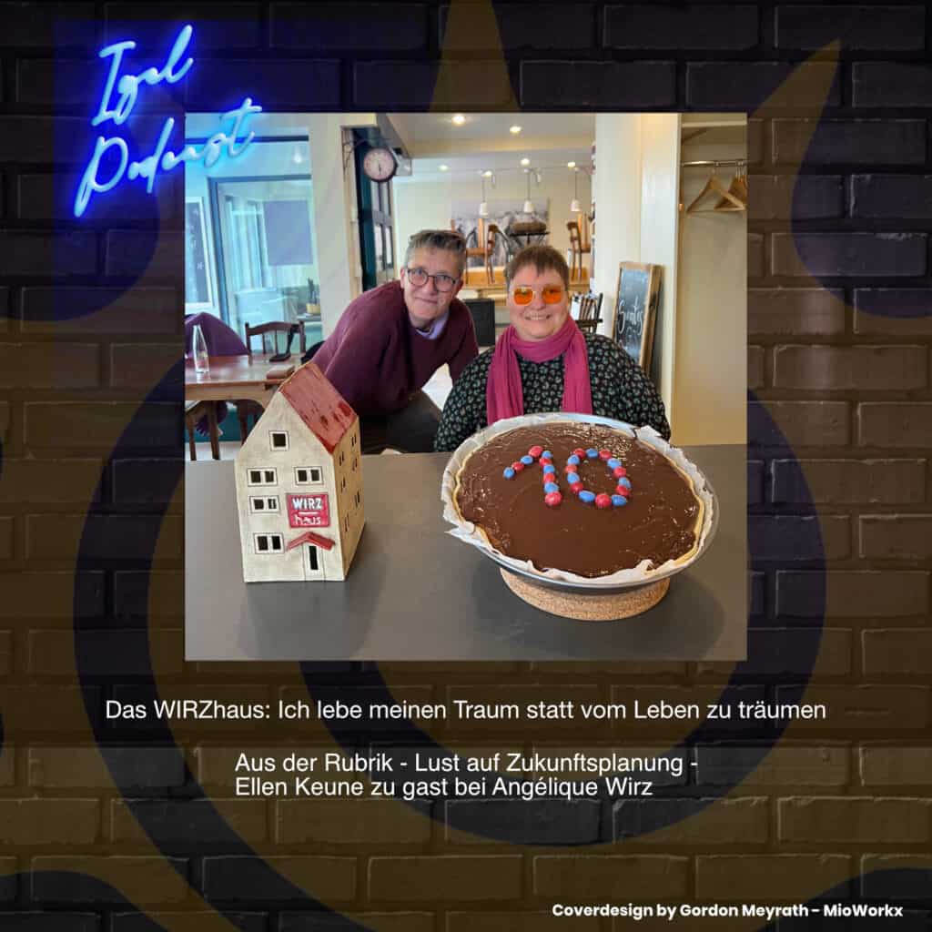 Cover der IGEL-Podcast-Folge. Ein Porträt der Gastgeberin Ellen Keune und der Gästin Angelique Wirz hinter einer Theke, davor ein kleines Haus und ein Schokokuchen mit einer 10 darauf. Thema: Das WIRZ Haus: Ich lebe meinen Traum statt vom Leben zu träumen